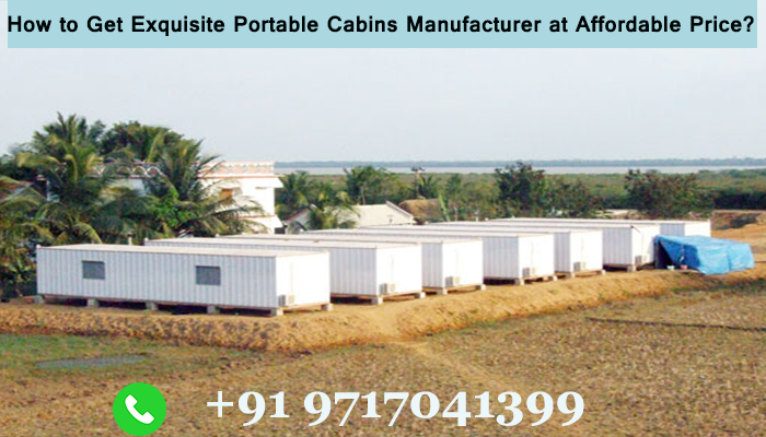 How to Get Exquisite Portable Cabins Manufacturer at Affordable Price.png